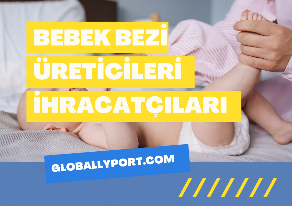 Bebek bezi̇ i̇hracati i̇thalati yapan fi̇rmalar, bebek bezi̇ üreti̇mi̇ i̇thalatçilari