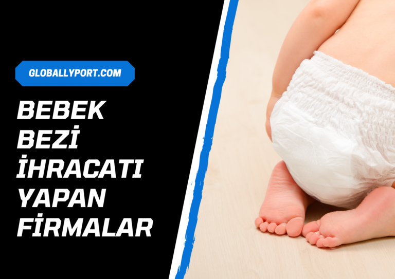 Bebek bezi̇ i̇hracati i̇thalati yapan fi̇rmalar, bebek bezi̇ üreti̇mi̇ i̇thalatçilari
