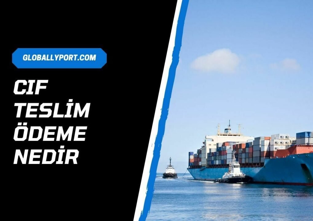 CIF ödeme yöntemi CİF teslim şekli nedir