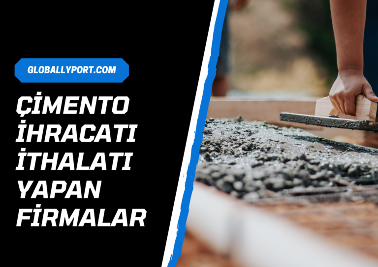 Çimento kum i̇hracatı i̇thalatı yapan firmalar, çimento kum i̇hracatı nasıl yapılır
