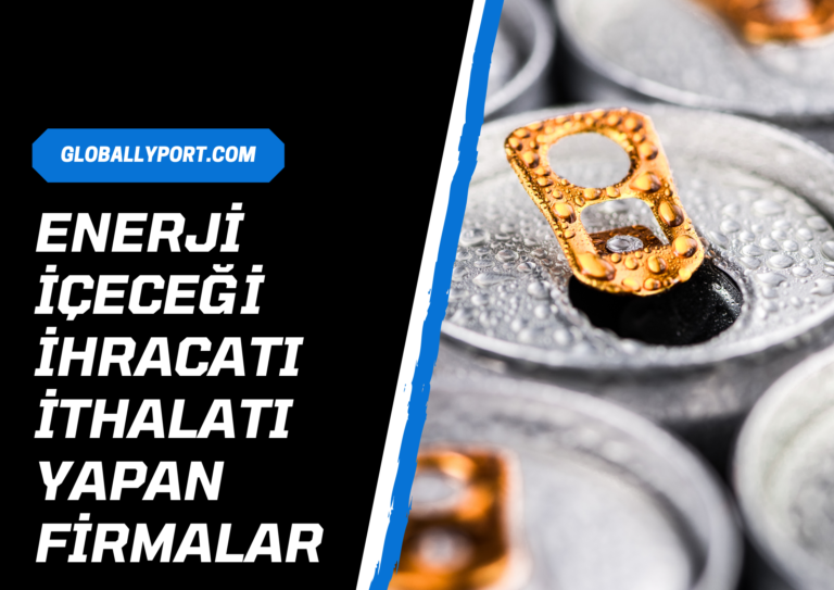 Enerji i̇çeceği i̇hracatı i̇thalatı yapan firmalar (nasıl yapılır)