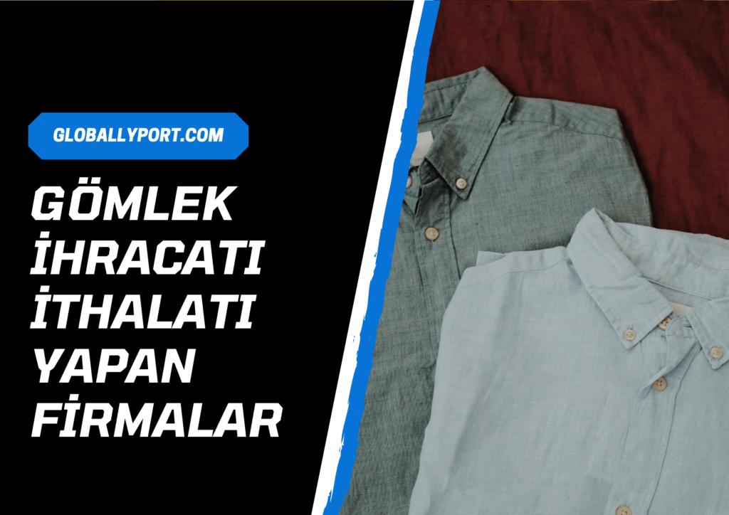 Gömlek i̇hracatı i̇thalatı yapan firmalar, gömlek i̇hracatı nasıl yapılır hazır giyim