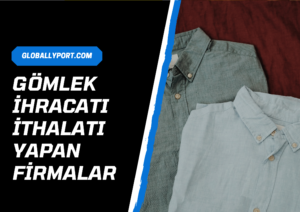 Gömlek i̇hracatı i̇thalatı yapan firmalar, gömlek i̇hracatı nasıl yapılır