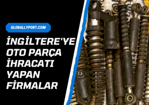 İngi̇ltere’ye oto yedek parça i̇hracati yapan fi̇rmalar