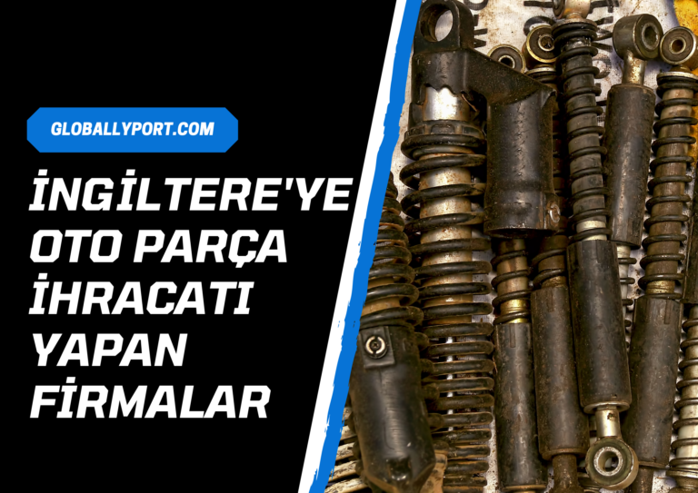 İngi̇ltere’ye oto yedek parça i̇hracati yapan fi̇rmalar