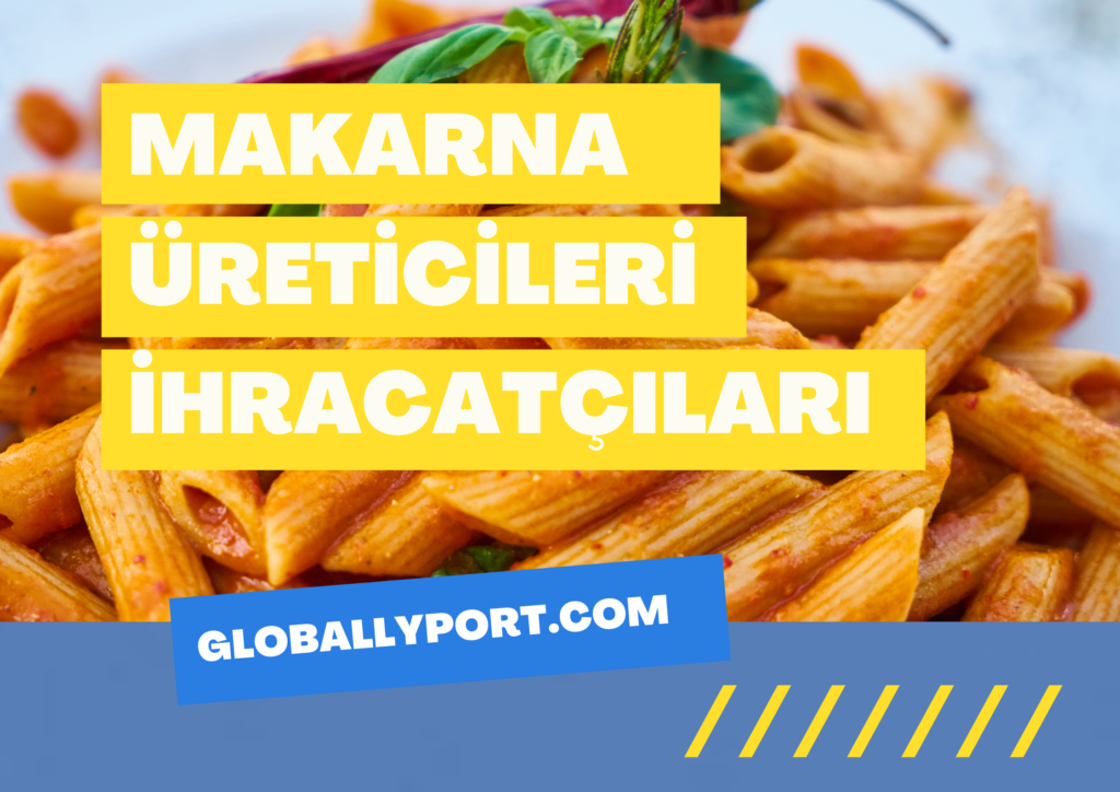 Makarna i̇hracatı i̇thalatı yapan firmalar makarna i̇hracatı nasıl yapılır