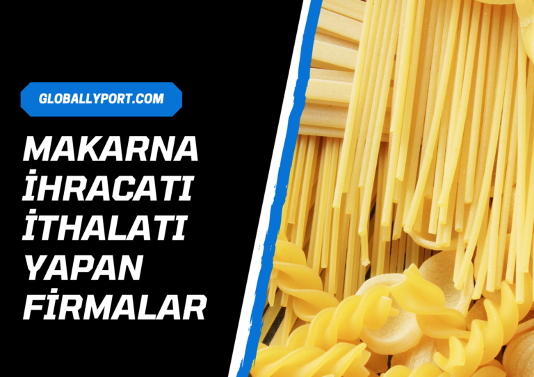 Makarna i̇hracatı i̇thalatı yapan firmalar makarna i̇hracatı nasıl yapılır