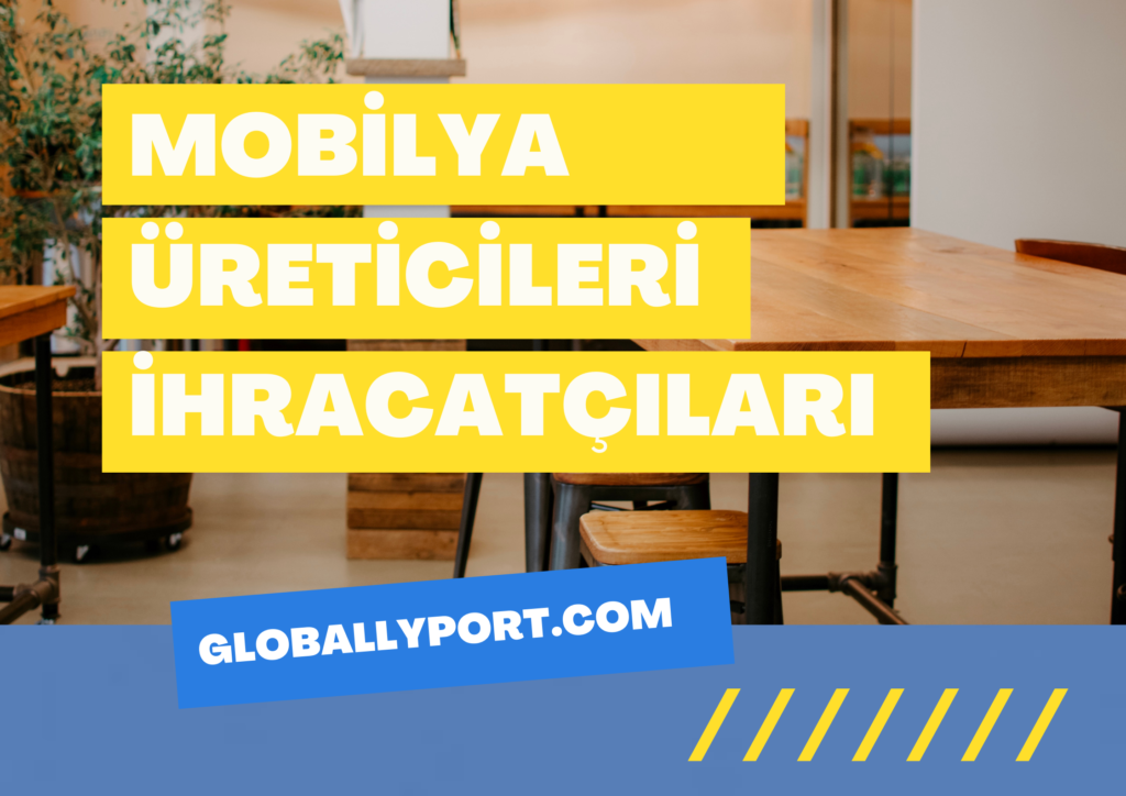 Mobilya i̇hracatı i̇thalatı yapan firmalar, mobilya i̇hracatı nasıl yapılır