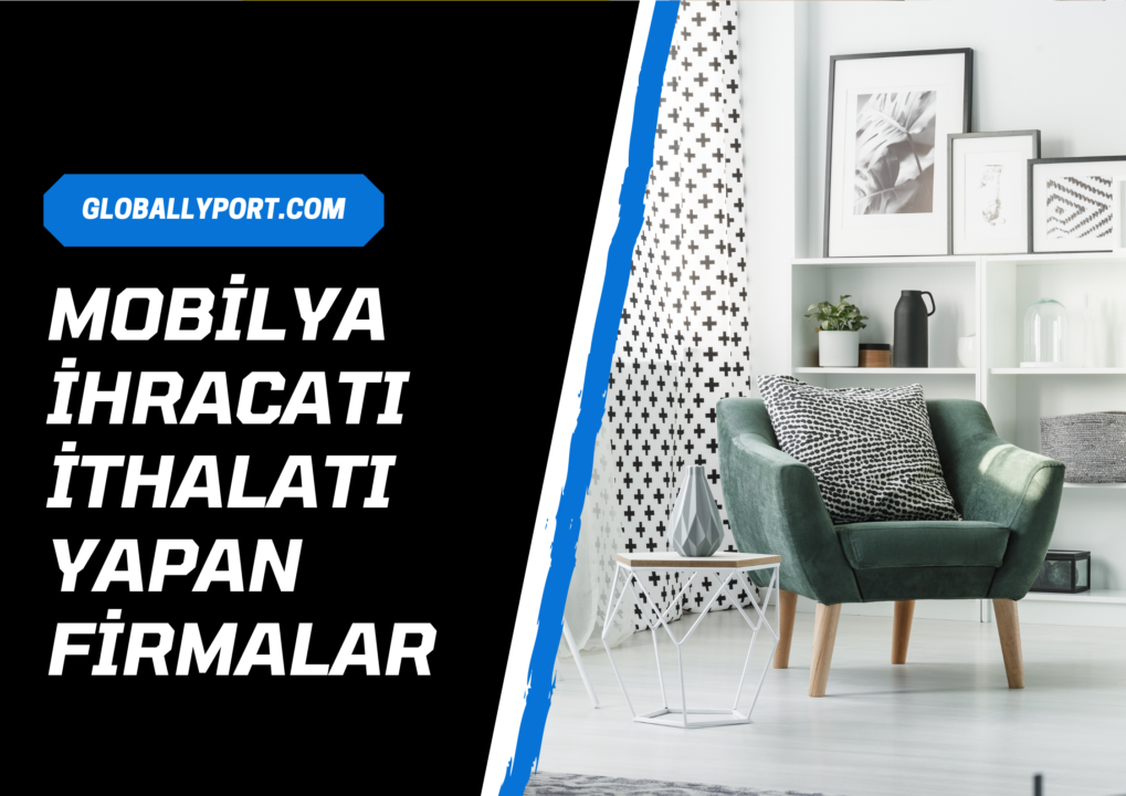 Mobilya i̇thalatı yapan firmalar, mobilya i̇hracatı nasıl yapılır