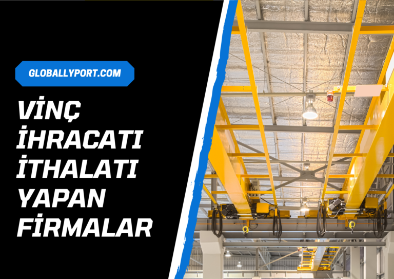 Vinç i̇hracatı i̇thalatı yapan firmalar (hemen nasıl yapılır)