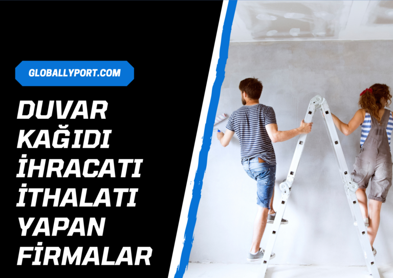 Duvar kağıdı i̇hracatı i̇thalatı yapan firmalar (nasıl yapılır)