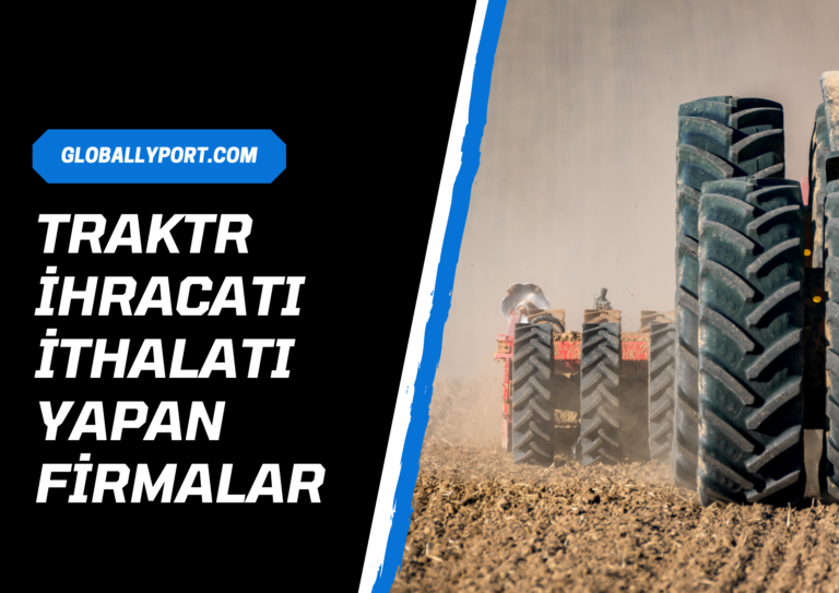 Traktör i̇hracatı i̇thalatı yapan firmalar, traktör i̇hracatı nasıl yapılır